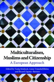 Multiculturalism, Muslims and Citizenship: A European Approach