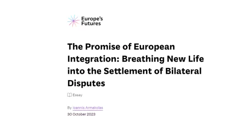 The Promise of European Integration: Breathing New Life into the Settlement of Bilateral Disputes – Essay by Ioannis Armakolas