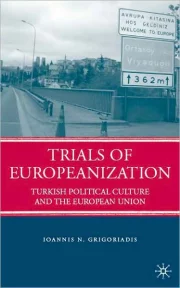 Trials of Europeanization: Turkish Political Culture and the European Union